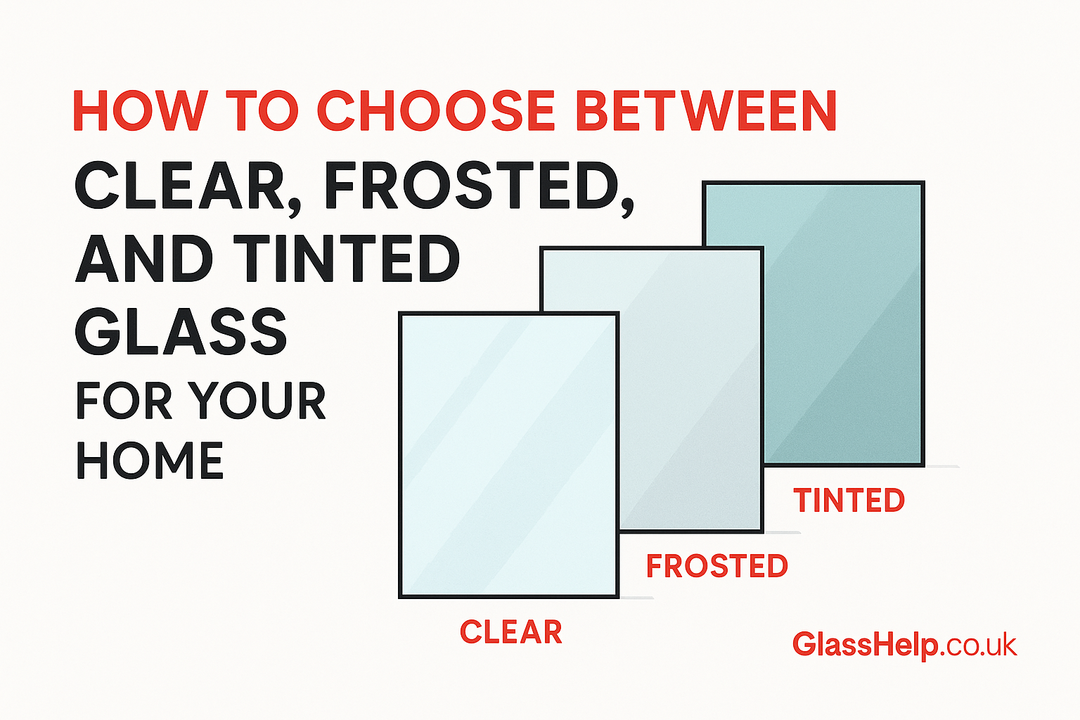 Clear vs Frosted vs Tinted glass comparison (GlassHelp.co.uk)